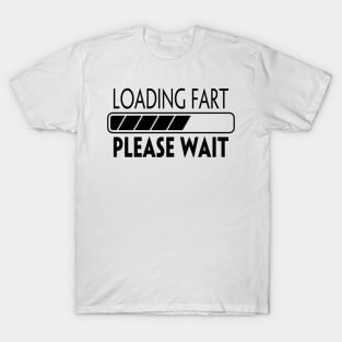 LOADING FART PLEASE WAIT T-Shirt